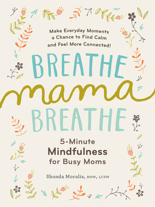 Title details for Breathe, Mama, Breathe: 5-Minute Mindfulness for Busy Moms by Shonda Moralis MSW, LCSW - Available